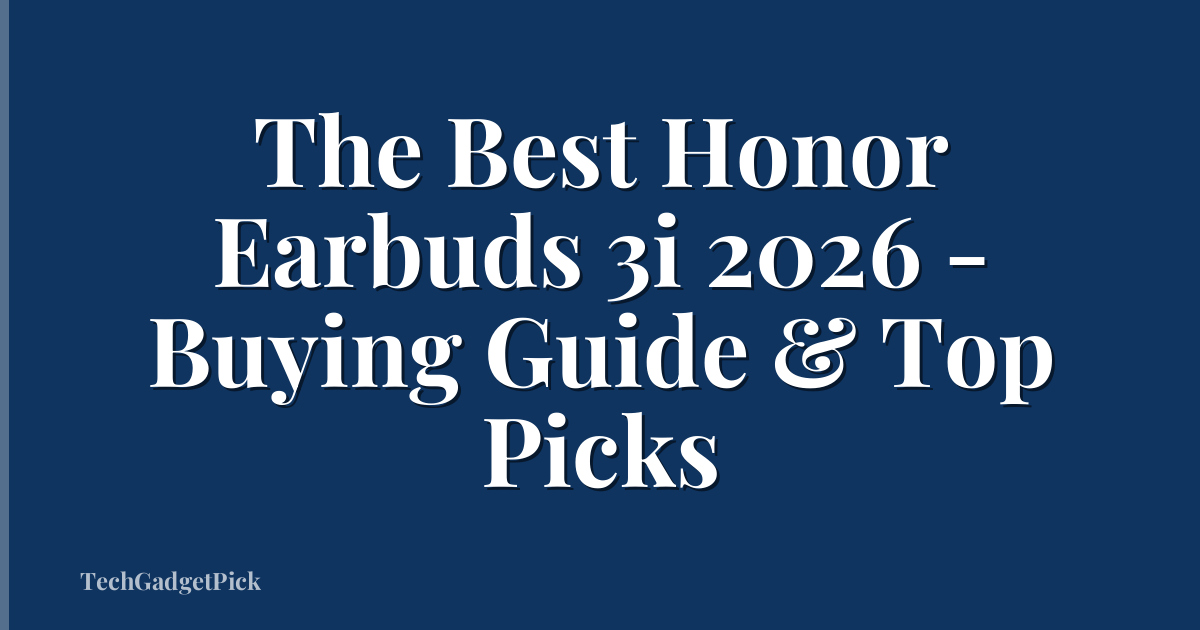 The Best Honor Earbuds 3i 2026 - Buying Guide & Top Picks