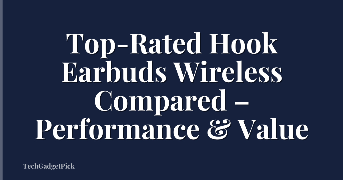 Top-Rated Hook Earbuds Wireless Compared – Performance & Value