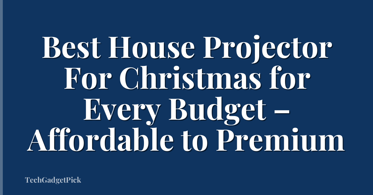 Best House Projector For Christmas for Every Budget – Affordable to Premium