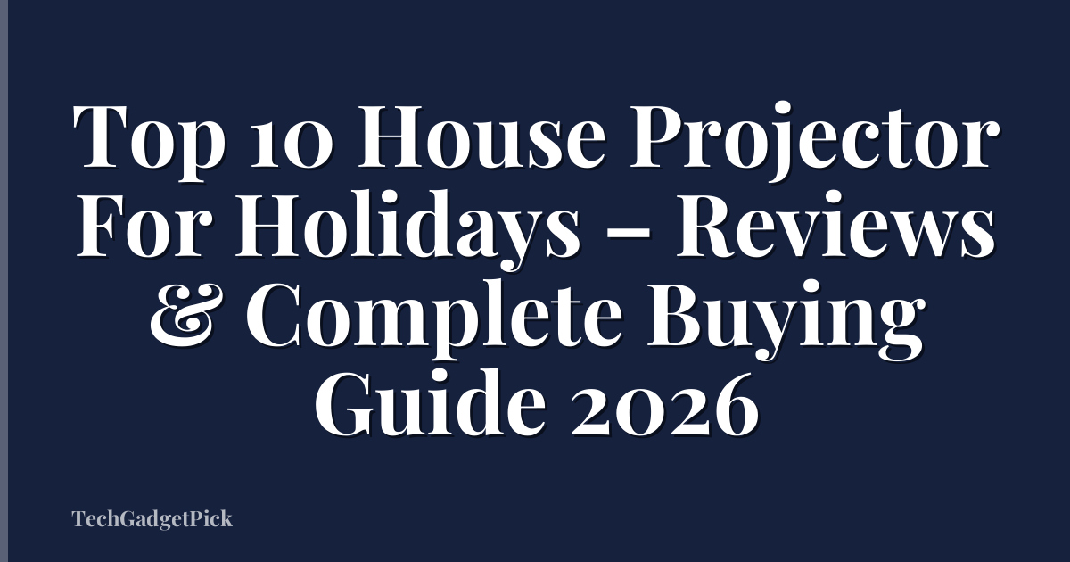 Top 10 House Projector For Holidays – Reviews & Complete Buying Guide 2026