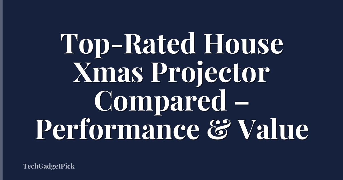 Top-Rated House Xmas Projector Compared – Performance & Value
