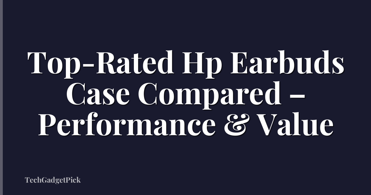 Top-Rated Hp Earbuds Case Compared – Performance & Value