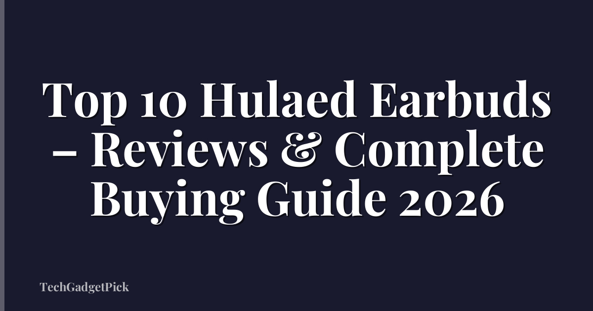 Top 10 Hulaed Earbuds – Reviews & Complete Buying Guide 2026