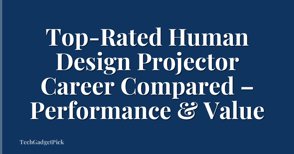 Top-Rated Human Design Projector Career Compared – Performance & Value
