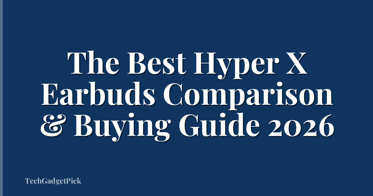 The Best Hyper X Earbuds Comparison & Buying Guide 2026