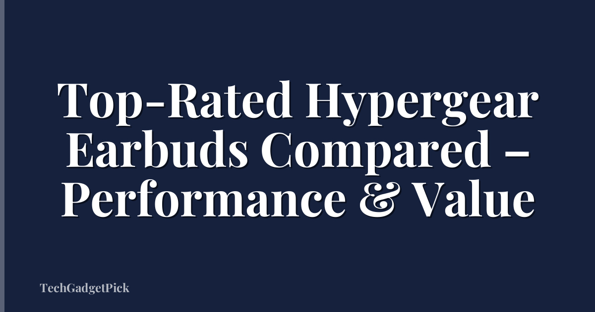 Top-Rated Hypergear Earbuds Compared – Performance & Value