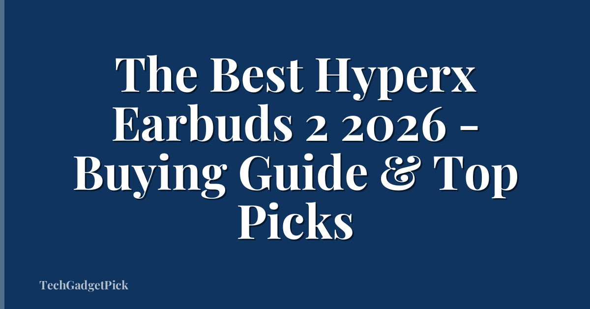 The Best Hyperx Earbuds 2 2026 - Buying Guide & Top Picks