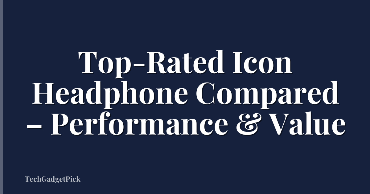 Top-Rated Icon Headphone Compared – Performance & Value