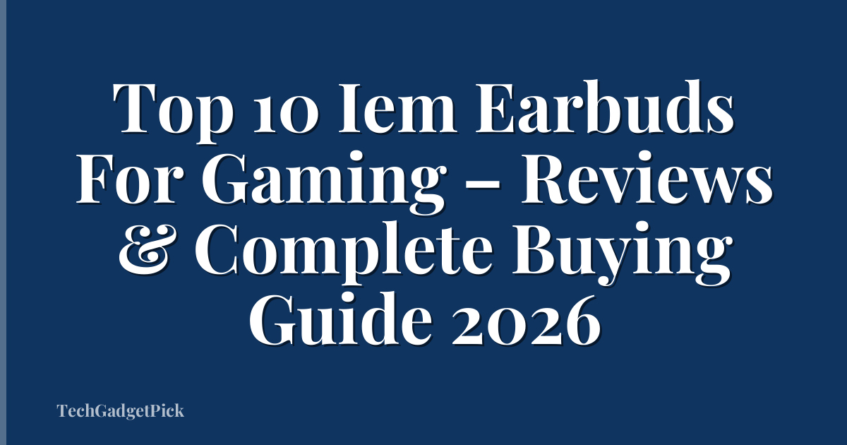 Top 10 Iem Earbuds For Gaming – Reviews & Complete Buying Guide 2026