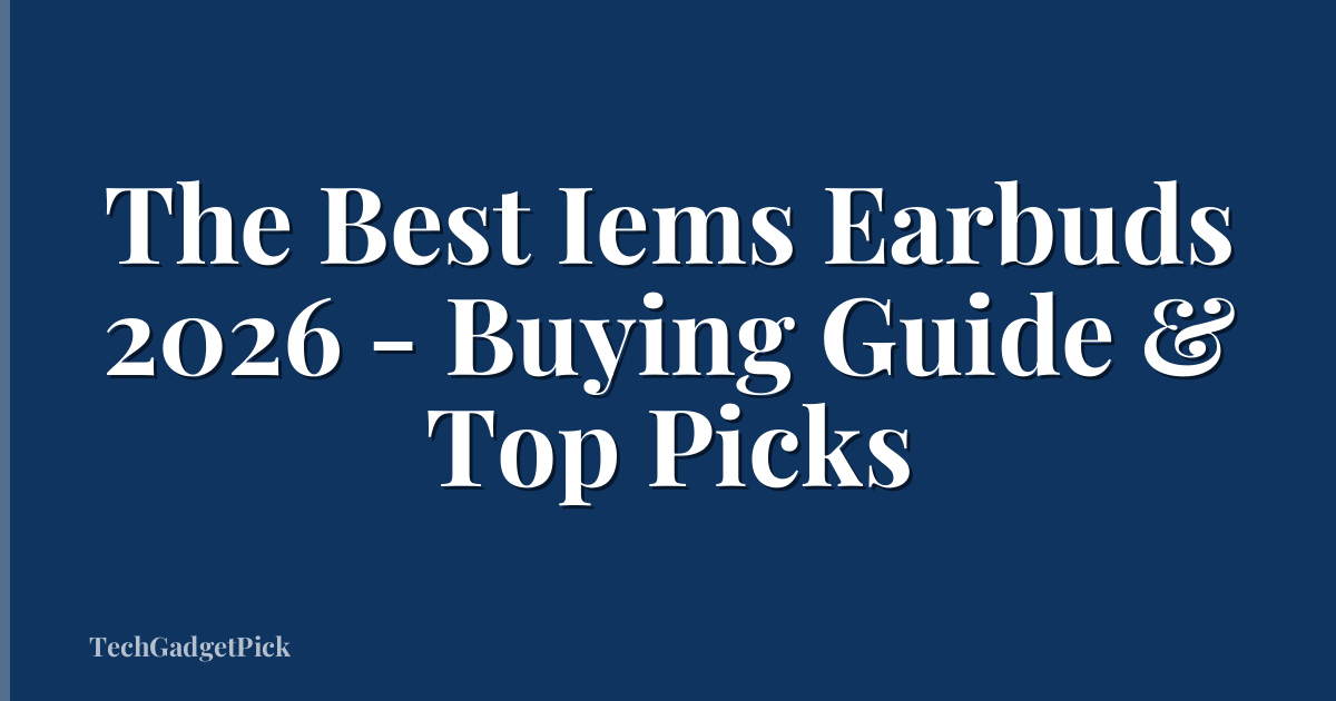 The Best Iems Earbuds 2026 - Buying Guide & Top Picks