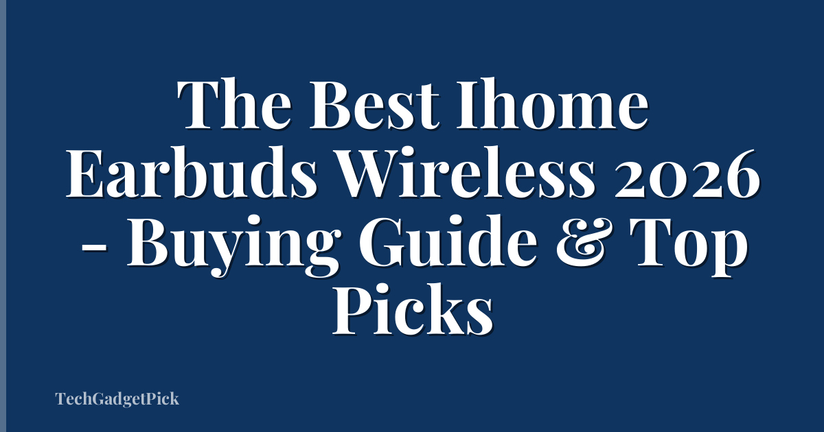 The Best Ihome Earbuds Wireless 2026 - Buying Guide & Top Picks