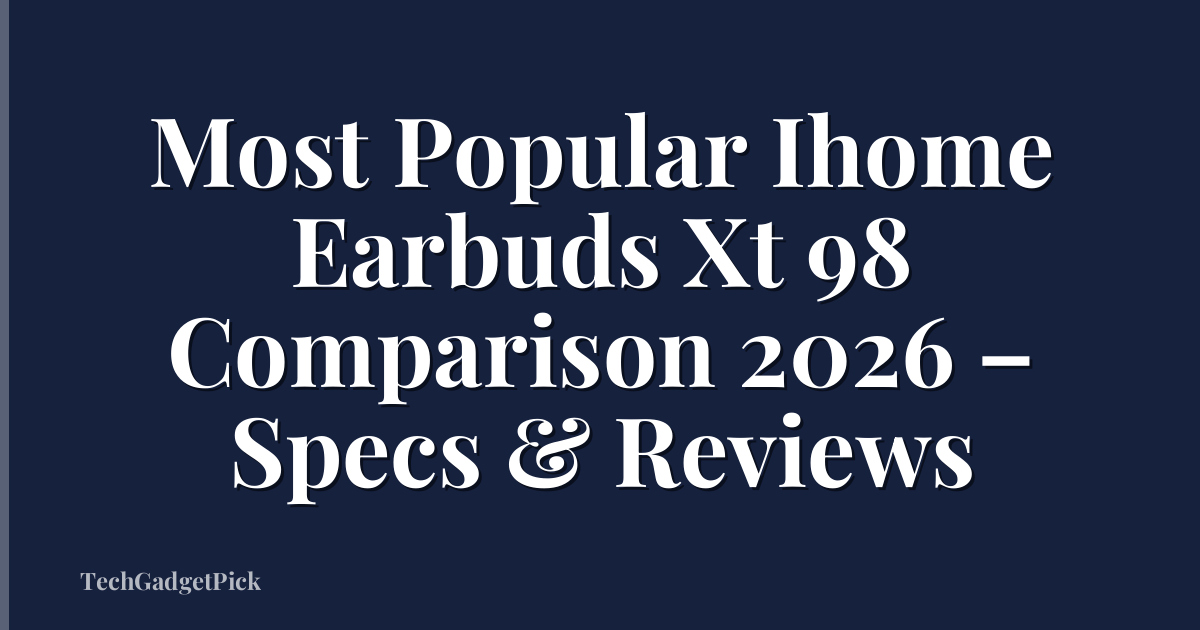 Most Popular Ihome Earbuds Xt 98 Comparison 2026 – Specs & Reviews