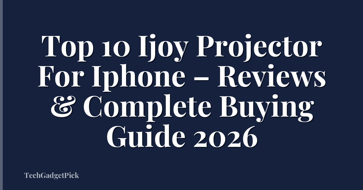 Top 10 Ijoy Projector For Iphone – Reviews & Complete Buying Guide 2026