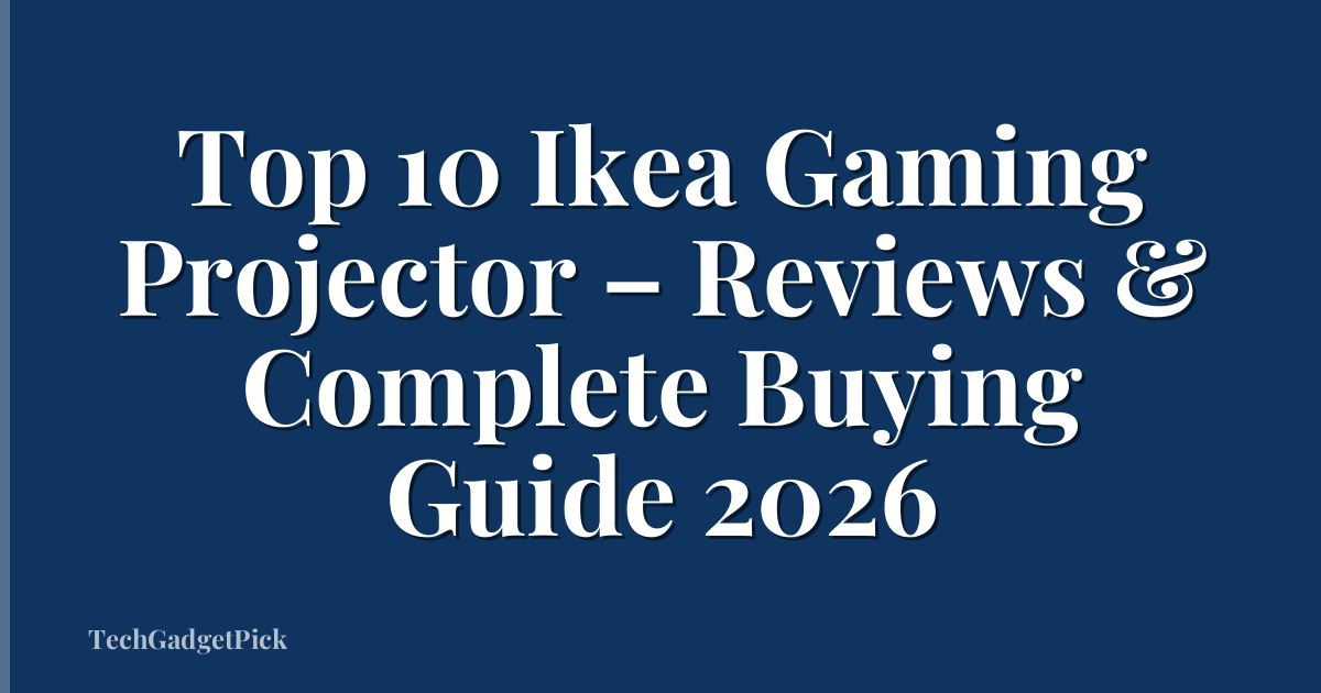 Top 10 Ikea Gaming Projector – Reviews & Complete Buying Guide 2026
