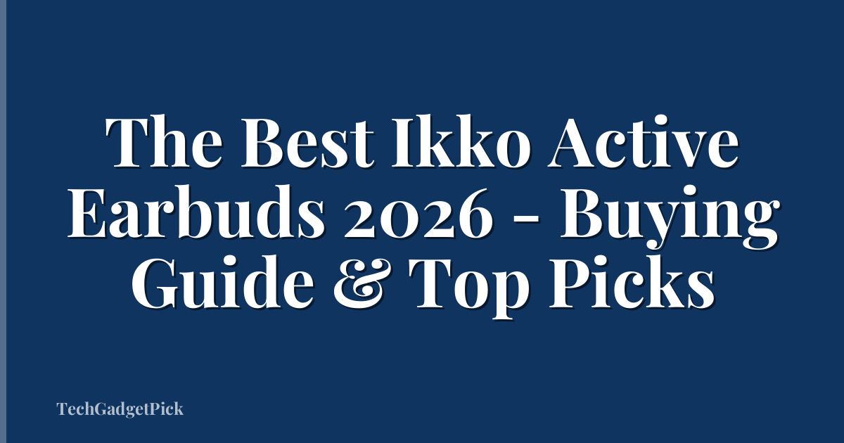 The Best Ikko Active Earbuds 2026 - Buying Guide & Top Picks