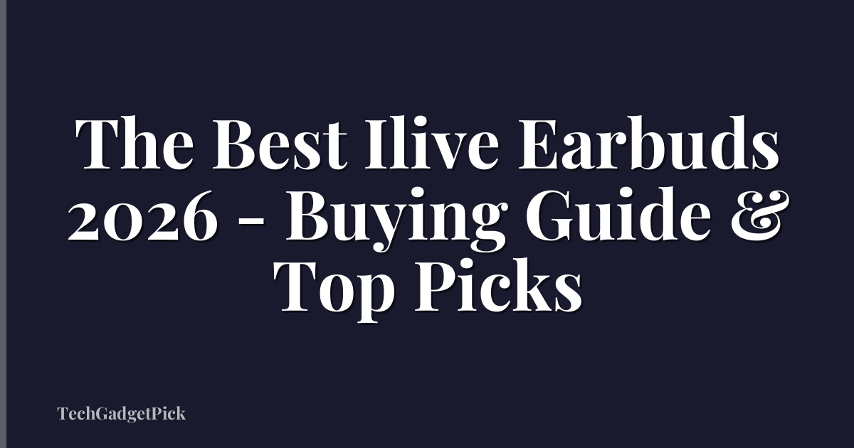 The Best Ilive Earbuds 2026 - Buying Guide & Top Picks