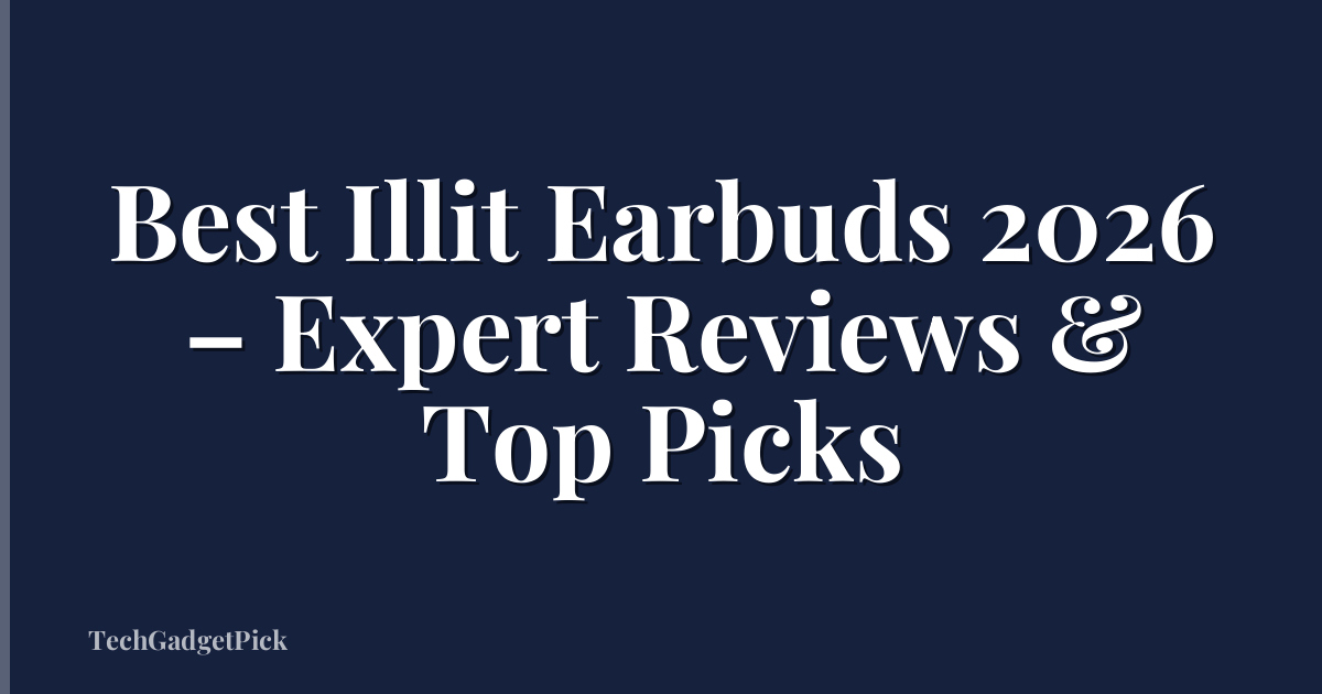 Best Illit Earbuds 2026 – Expert Reviews & Top Picks