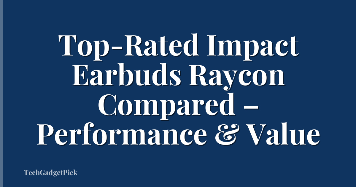 Top-Rated Impact Earbuds Raycon Compared – Performance & Value