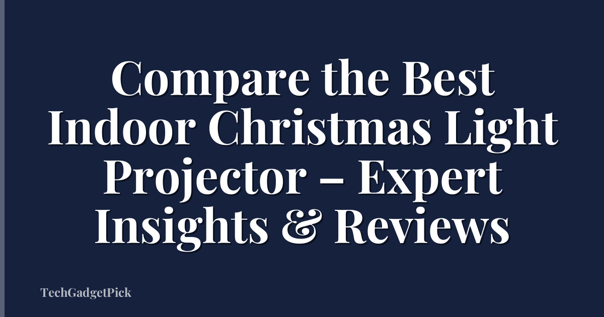 Compare the Best Indoor Christmas Light Projector – Expert Insights & Reviews