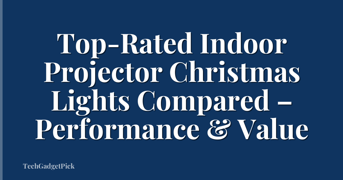 Top-Rated Indoor Projector Christmas Lights Compared – Performance & Value