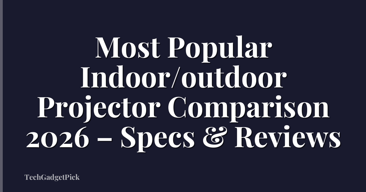 Most Popular Indoor/outdoor Projector Comparison 2026 – Specs & Reviews