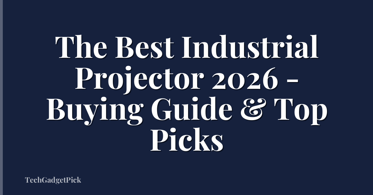 The Best Industrial Projector 2026 - Buying Guide & Top Picks
