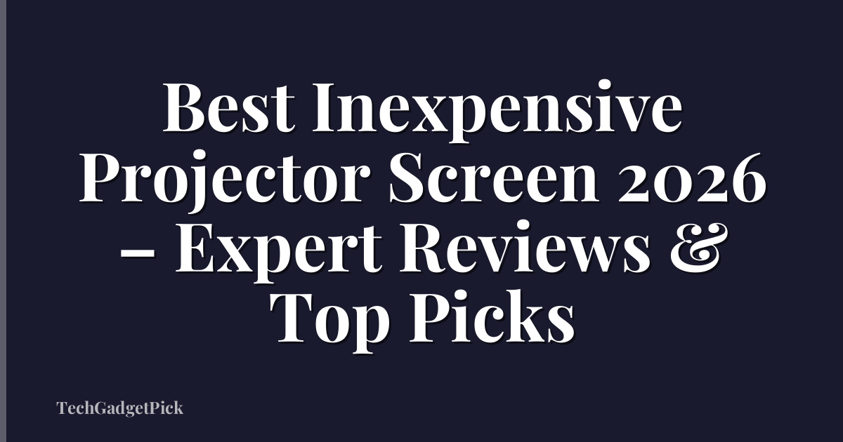 Best Inexpensive Projector Screen 2026 – Expert Reviews & Top Picks