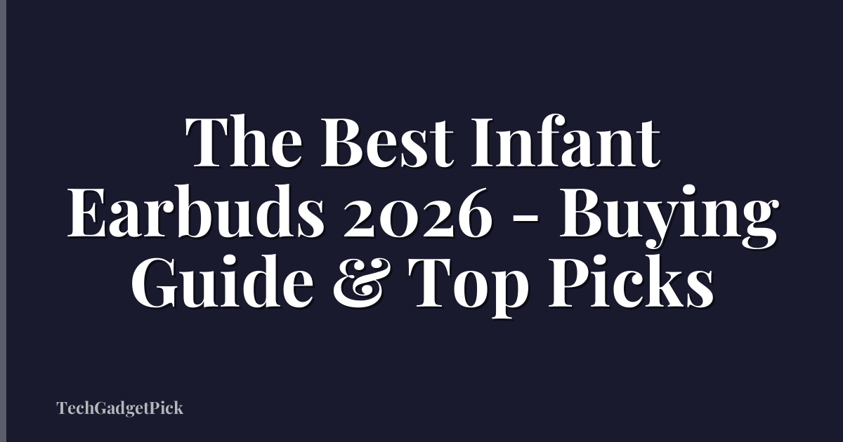 The Best Infant Earbuds 2026 - Buying Guide & Top Picks