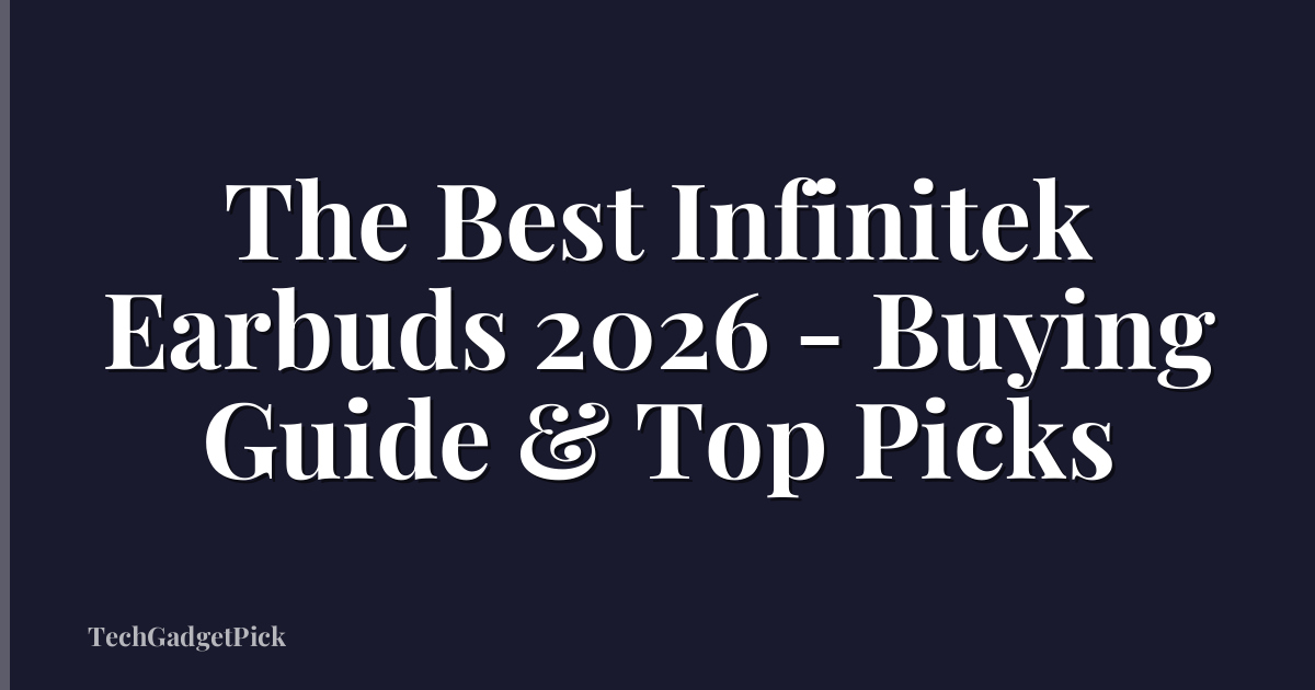 The Best Infinitek Earbuds 2026 - Buying Guide & Top Picks