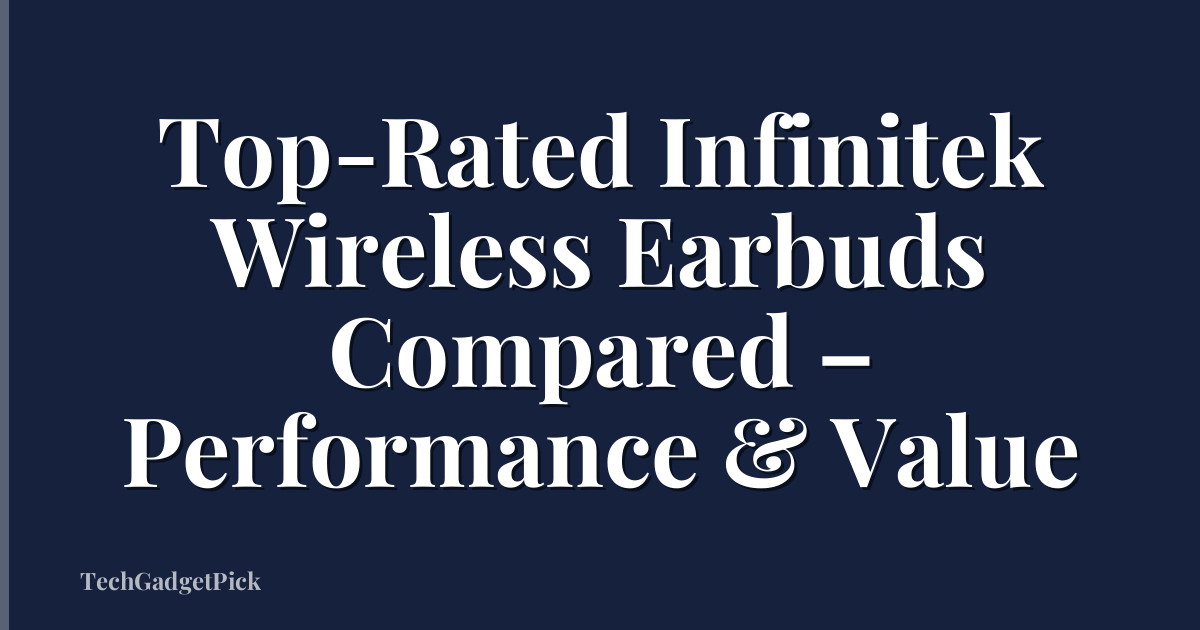Top-Rated Infinitek Wireless Earbuds Compared – Performance & Value