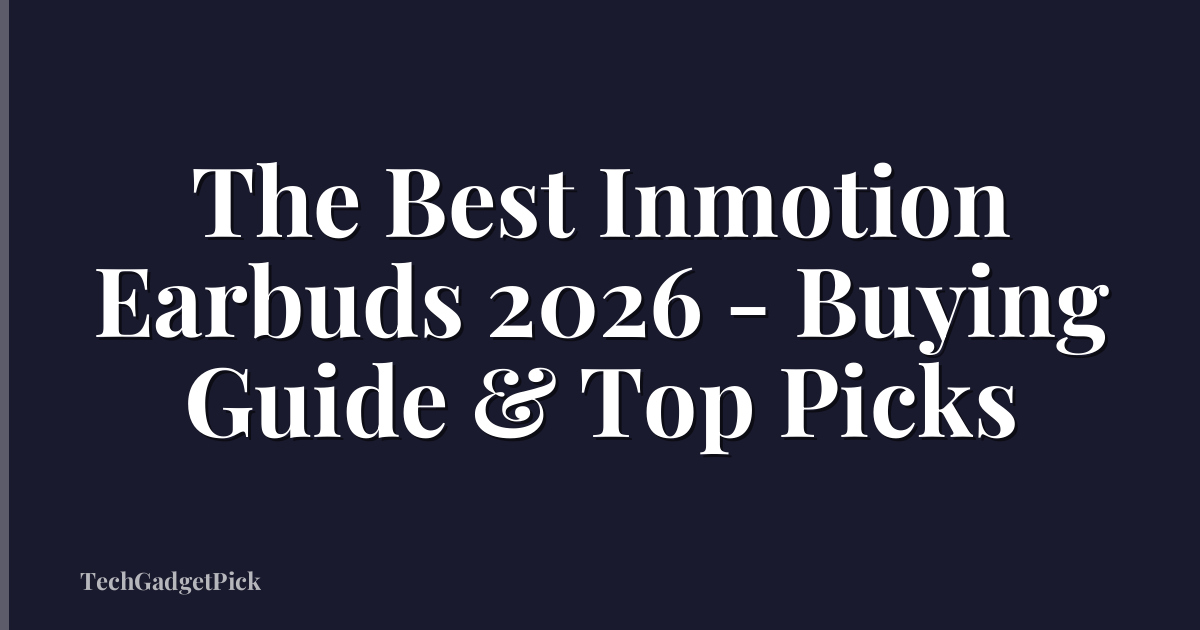 The Best Inmotion Earbuds 2026 - Buying Guide & Top Picks