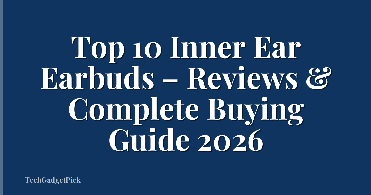 Top 10 Inner Ear Earbuds – Reviews & Complete Buying Guide 2026
