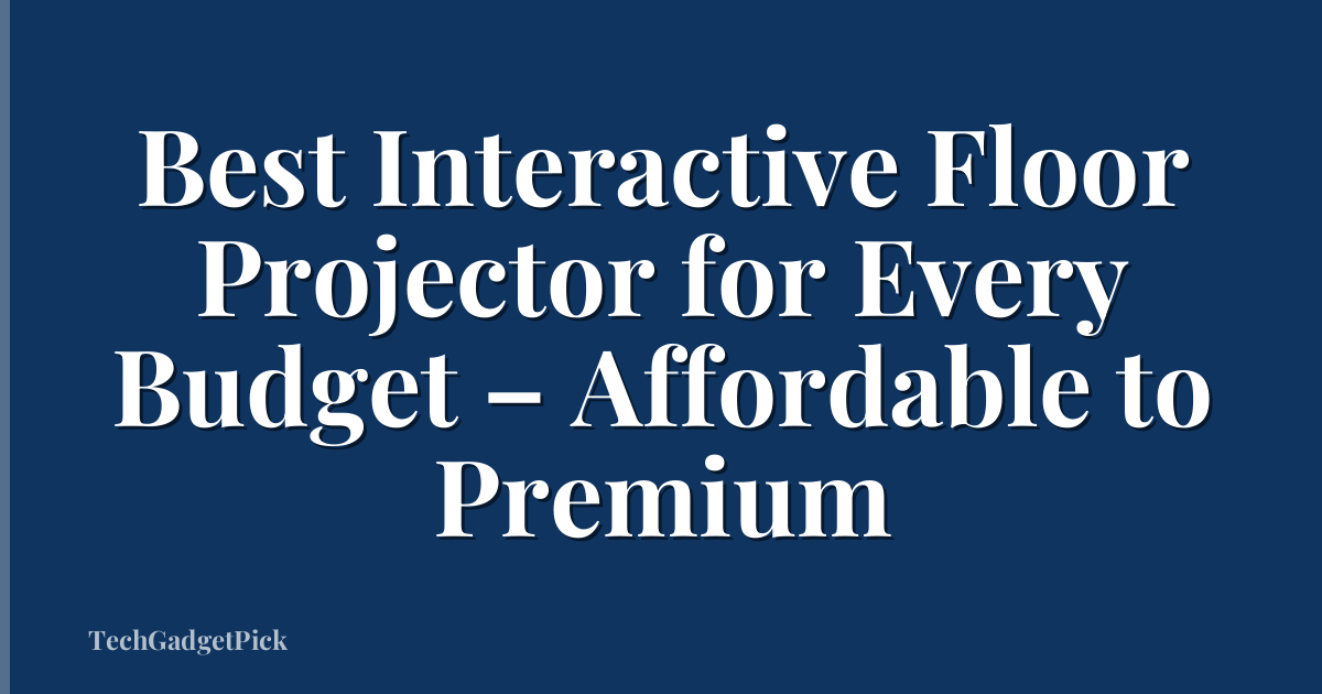 Best Interactive Floor Projector for Every Budget – Affordable to Premium