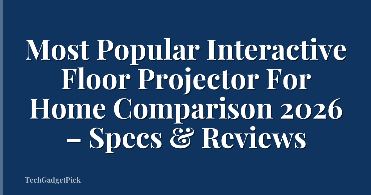 Most Popular Interactive Floor Projector For Home Comparison 2026 – Specs & Reviews
