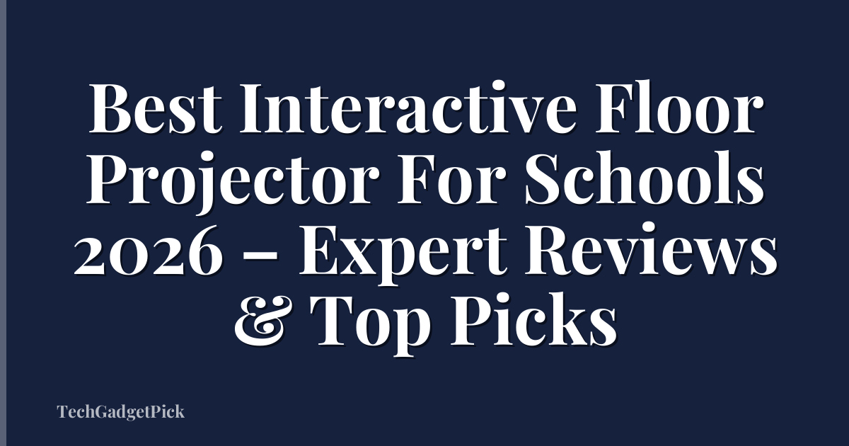 Best Interactive Floor Projector For Schools 2026 – Expert Reviews & Top Picks