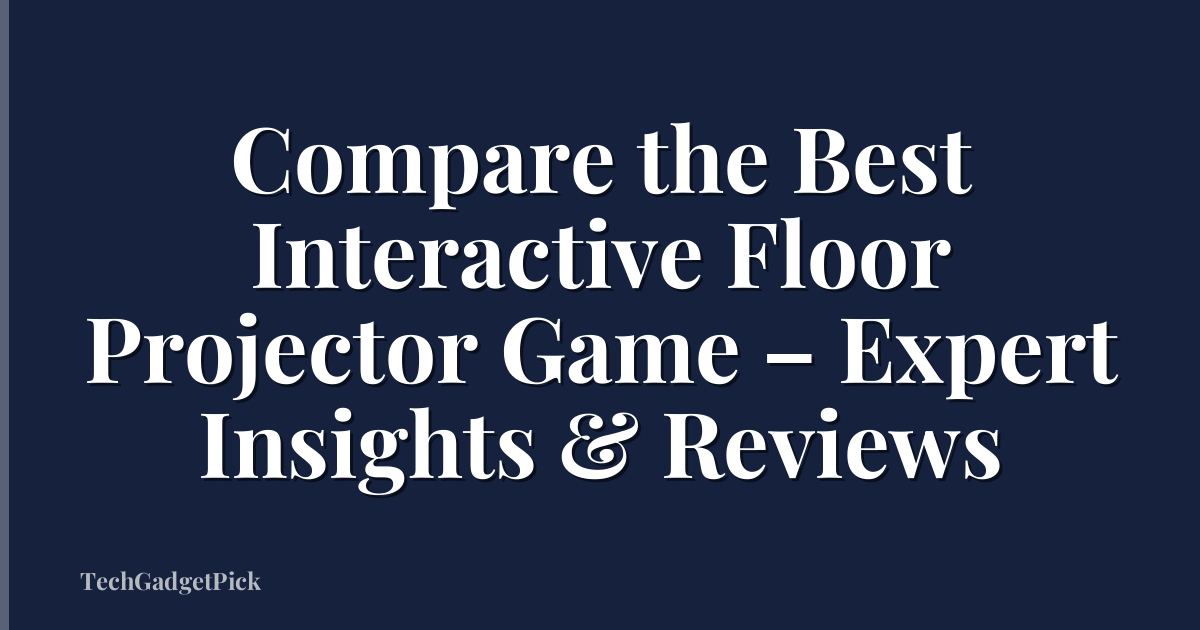Compare the Best Interactive Floor Projector Game – Expert Insights & Reviews