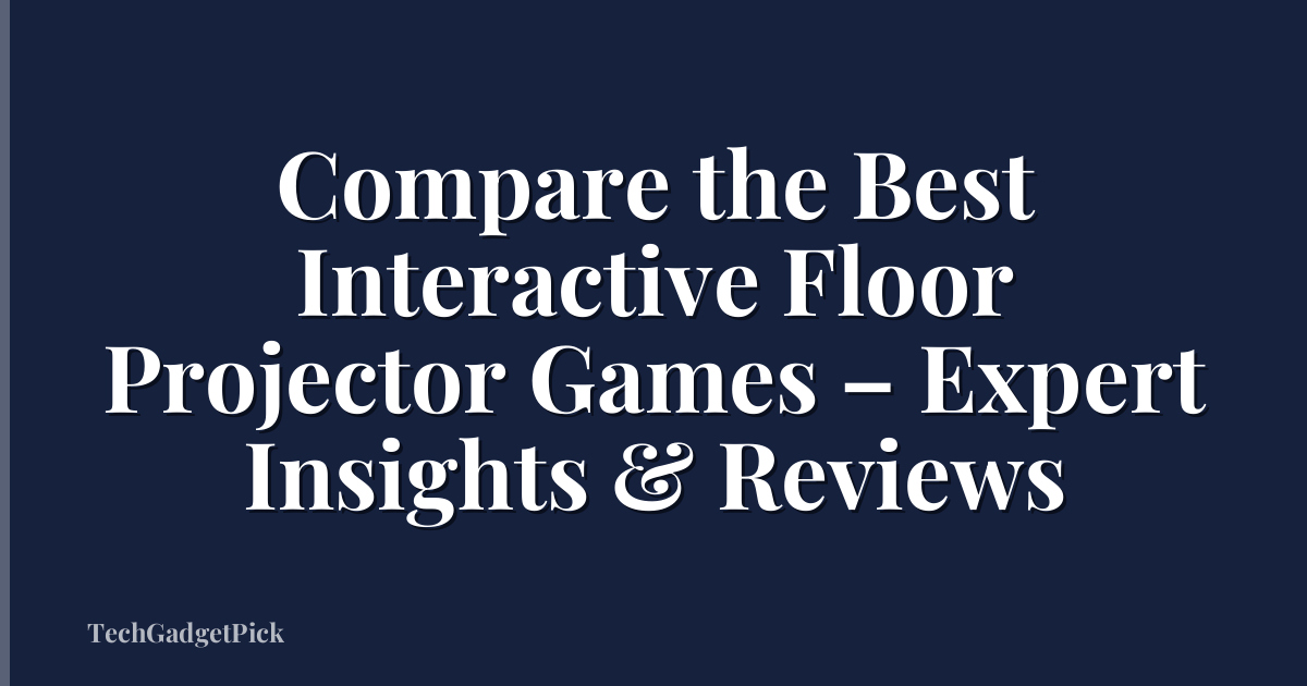 Compare the Best Interactive Floor Projector Games – Expert Insights & Reviews