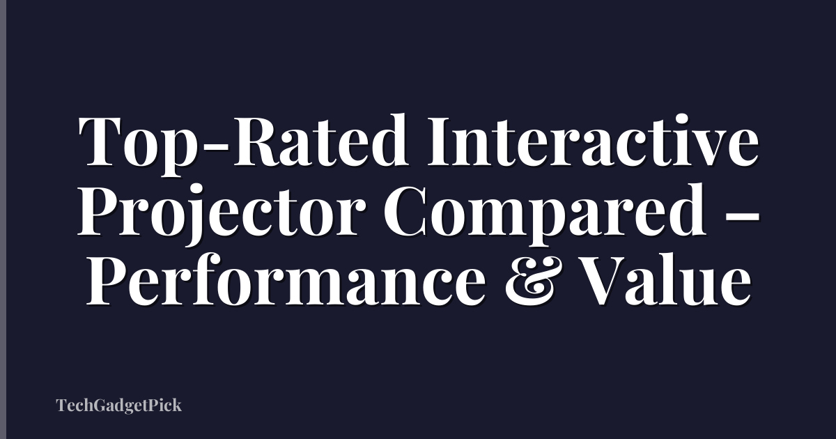 Top-Rated Interactive Projector Compared – Performance & Value