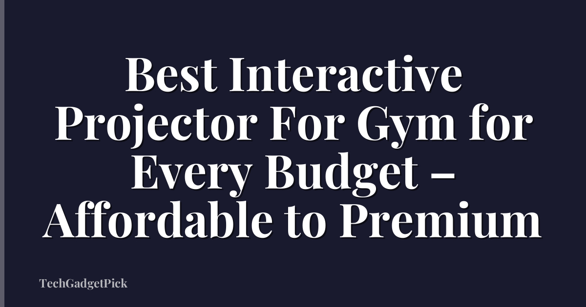 Best Interactive Projector For Gym for Every Budget – Affordable to Premium