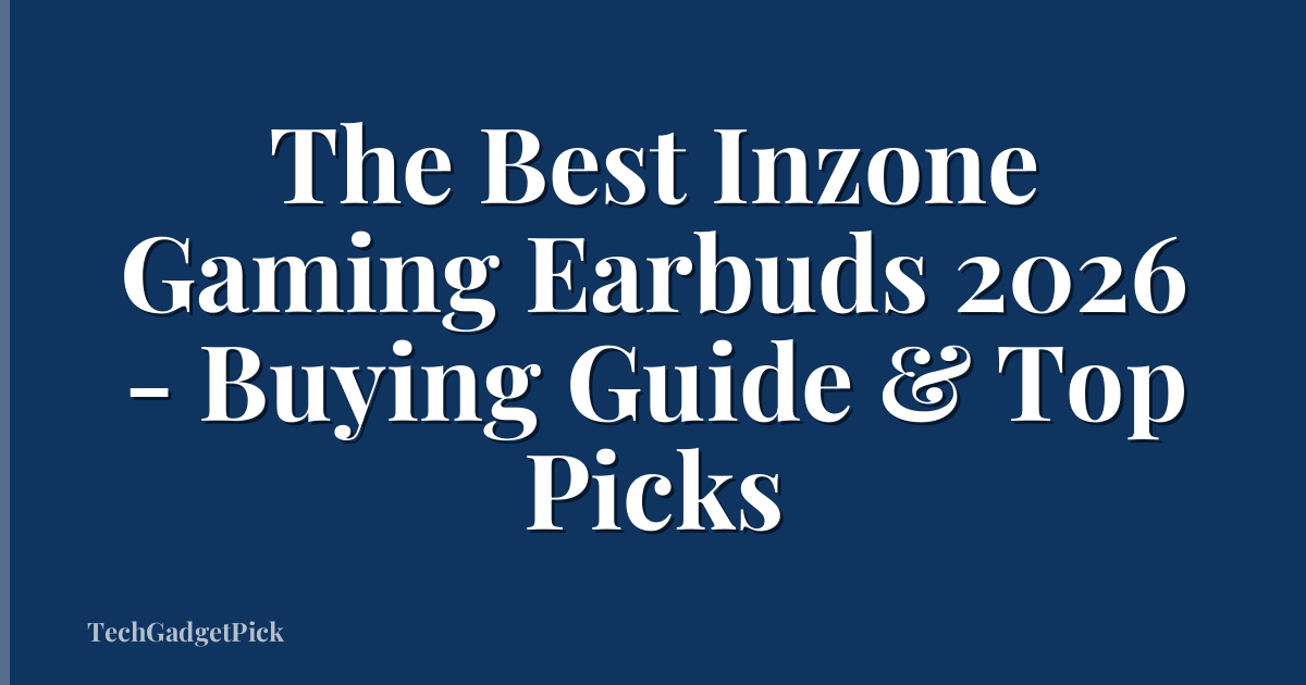The Best Inzone Gaming Earbuds 2026 - Buying Guide & Top Picks