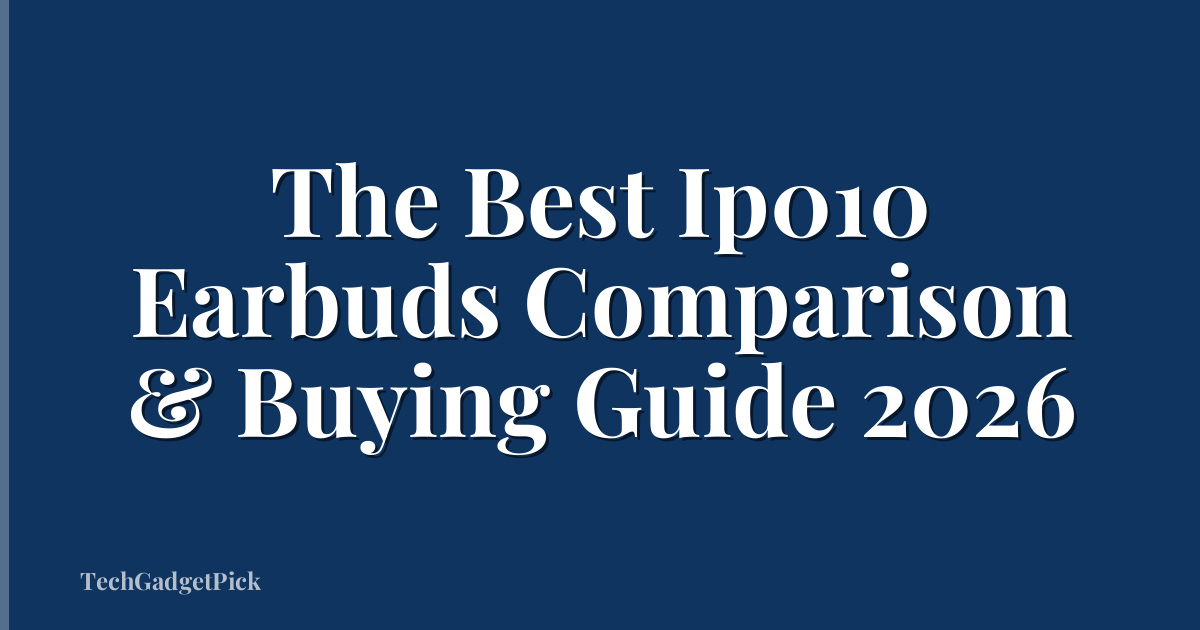 The Best Ip010 Earbuds Comparison & Buying Guide 2026