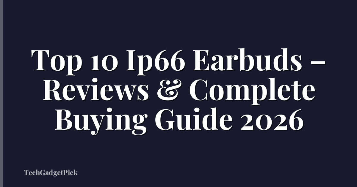 Top 10 Ip66 Earbuds – Reviews & Complete Buying Guide 2026