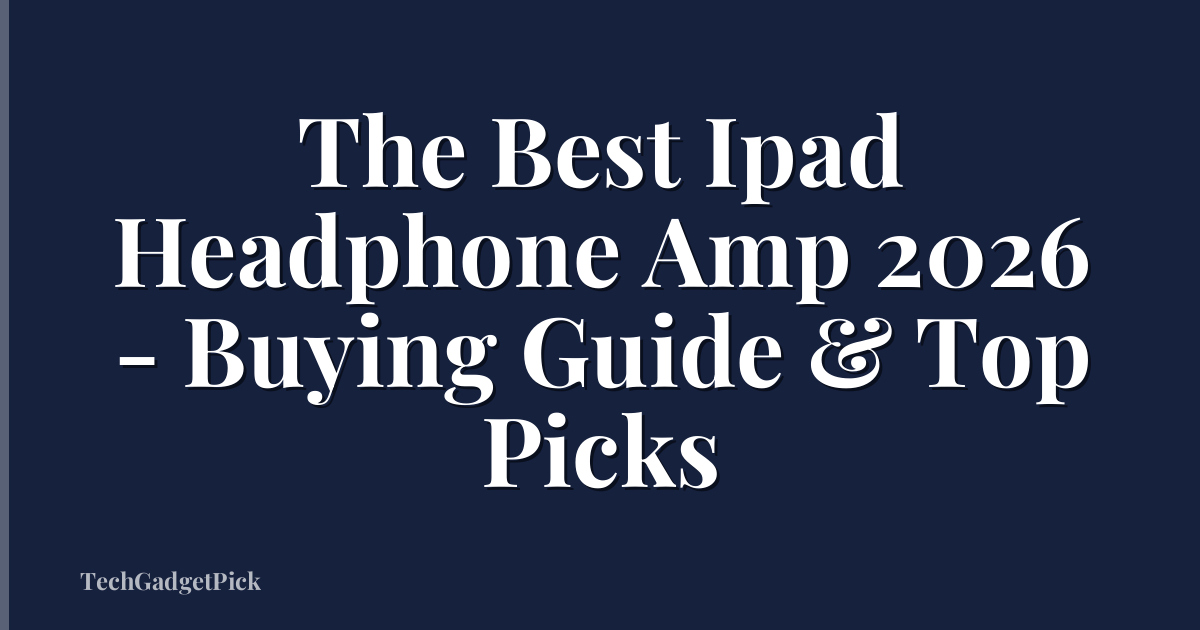 The Best Ipad Headphone Amp 2026 - Buying Guide & Top Picks