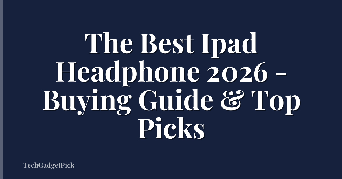 The Best Ipad Headphone 2026 - Buying Guide & Top Picks