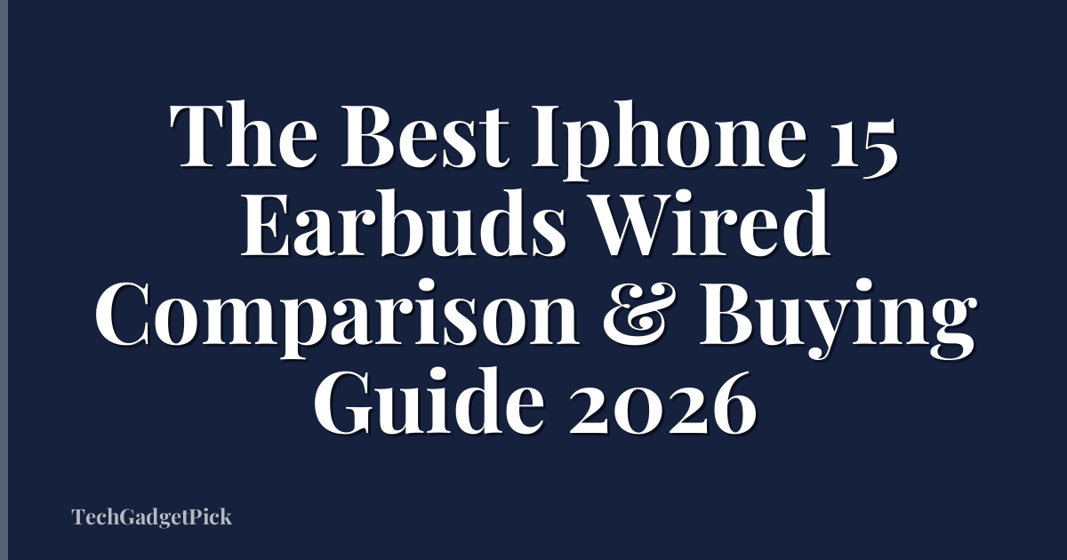 The Best Iphone 15 Earbuds Wired Comparison & Buying Guide 2026