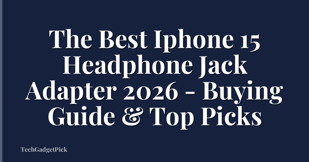The Best Iphone 15 Headphone Jack Adapter 2026 - Buying Guide & Top Picks