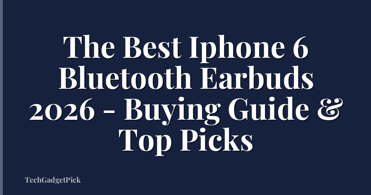 The Best Iphone 6 Bluetooth Earbuds 2026 - Buying Guide & Top Picks