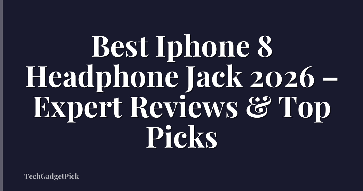 Best Iphone 8 Headphone Jack 2026 – Expert Reviews & Top Picks