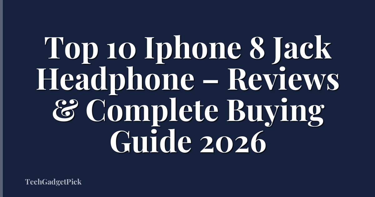Top 10 Iphone 8 Jack Headphone – Reviews & Complete Buying Guide 2026