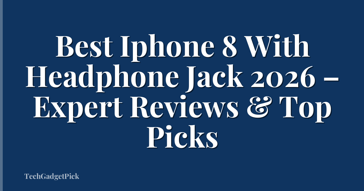 Best Iphone 8 With Headphone Jack 2026 – Expert Reviews & Top Picks